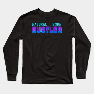 Natural Born Hustler Long Sleeve T-Shirt